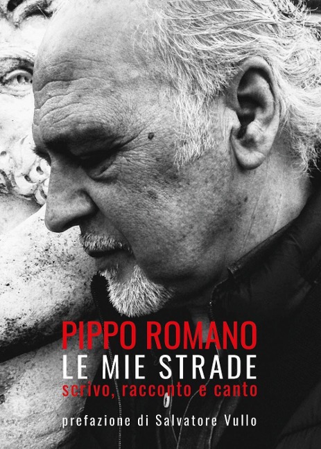 Le mie strade. Scrivo, racconto e canto - Pippo Romano