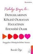 Cover-Bild zum Titel 'Psikoloji Diyor ki: Duygularinin Kölesi Olmayan Hayatinin Efendisi Olur' von 'Burak Öge'