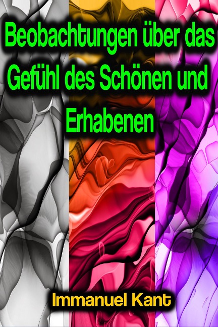 Beobachtungen über das Gefühl des Schönen und Erhabenen - Immanuel Kant