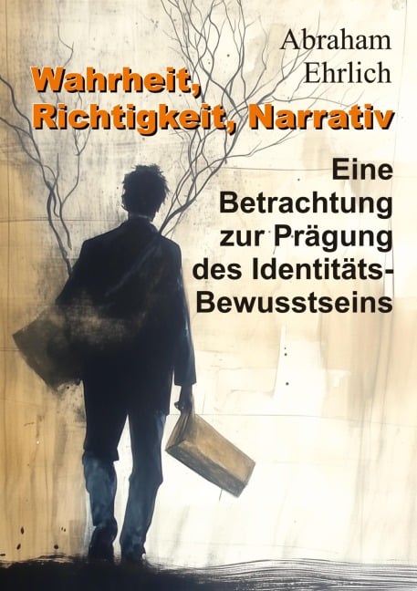 Wahrheit, Richtigkeit, Narrativ - Abraham Ehrlich