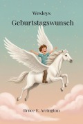 Cover-Bild zum Titel 'Wesleys Geburtstagswunsch' von 'Bruce E. Arrington'