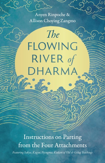 The Flowing River of Dharma - Anyen Rinpoche, Allison Choying Zangmo