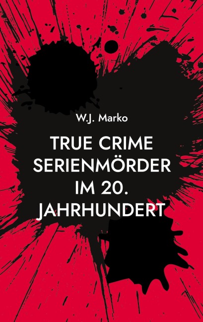 True Crime Serienmörder im 20. Jahrhundert - W. J. Marko