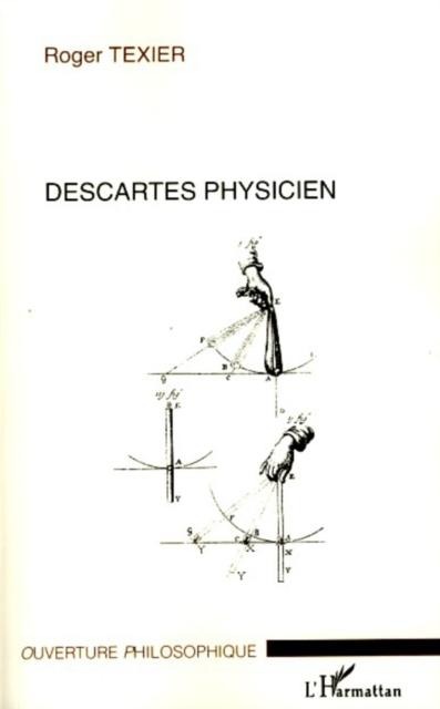 Descartes physicien - Roger Texier