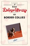 Eine Liebeserklärung an Border Collies - Eva Neumann