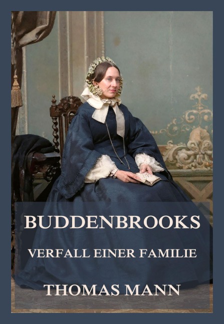 Buddenbrooks - Verfall einer Familie - Thomas Mann