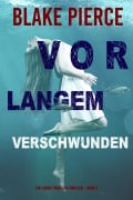 Cover-Bild zum Titel 'Vor Langem Verschwunden (Ein Laura Frost FBI-Thriller - Band 1)' von 'Blake Pierce'