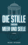 Cover-Bild zum Titel 'Die Stille zwischen Meer und Seele' von 'Heiko Spieker'