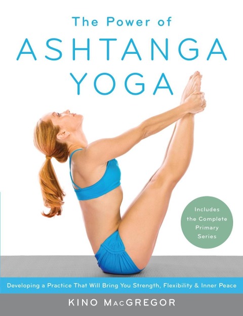 The Power of Ashtanga Yoga - Kino Macgregor