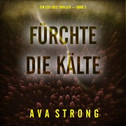 Cover-Bild zum Titel 'Fürchte die Kälte (Ein Lexi Cole Thriller ¿ Band 3)' von 'Ava Strong'