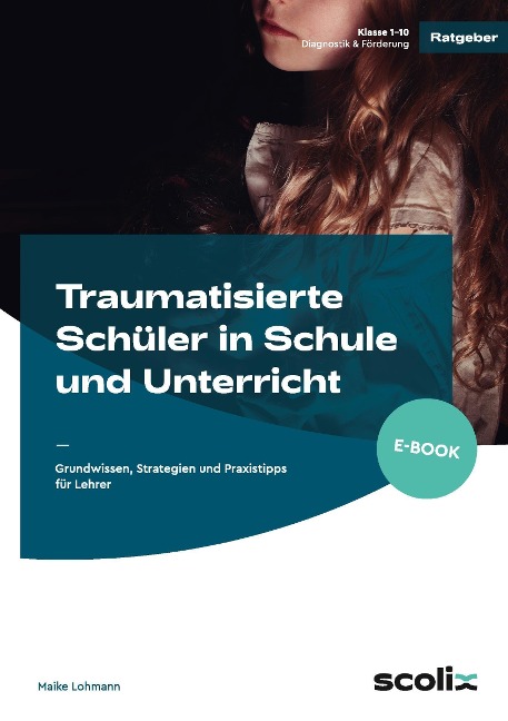 Traumatisierte Schüler in Schule und Unterricht - Maike Lohmann