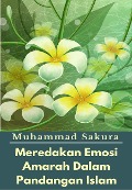 Meredakan Emosi Amarah Dalam Pandangan Islam - Muhammad Sakura