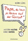 Cover-Bild zum Titel 'Papa, du hast ja Haare auf der Glatze!' von 'Björn Süfke'