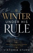 Cover-Bild zum Titel 'Winter Under His Rule: Eine Dark-Billionaire-Protector-Romance im verschneiten St. Moritz' von 'Viktoria Sturm'