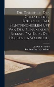 Cover-Bild zum Titel 'Die Chierheit Der Gheesteleker Brulocht. Dat Hantvingherlijn Oft Van Den Blinckenden Steene. Dat Boec Der Hoechster Waerheit...' von 'Jan Van Ruusbroec'