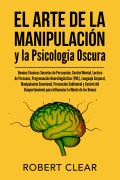 Cover-Bild zum Titel 'El Arte de la Manipulación y la Psicología Oscura' von 'Robert Clear'