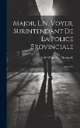 Cover-Bild zum Titel 'Major, L.N. Voyer, Surintendant De La Police Provinciale: Biographie' von 'André-Napoléon Montpetit'