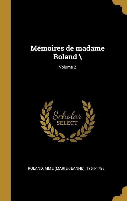 Mémoires de madame Roland \; Volume 2 - 
