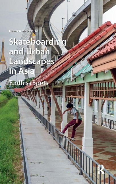 Skateboarding and Urban Landscapes in Asia - Duncan McDuie-Ra