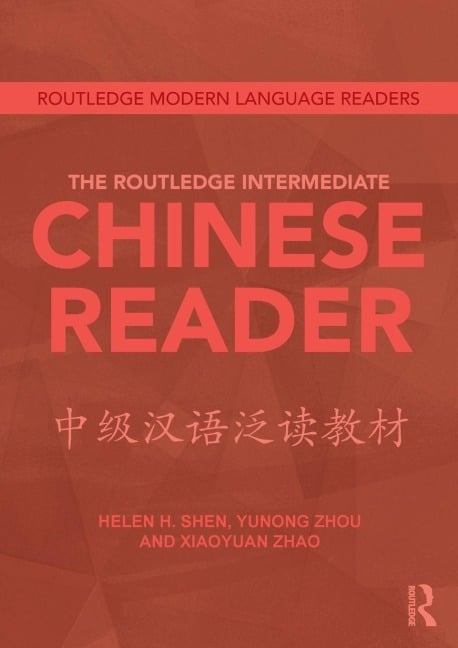 The Routledge Intermediate Chinese Reader - Helen Shen, Xiaoyuan Zhao, Zhou Yunong