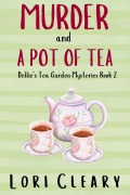 Cover-Bild zum Titel 'Murder And A Pot Of Tea (Dellie's Tea Garden Mysteries, #2)' von 'Lori Cleary'