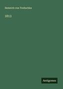 Cover-Bild zum Titel '1813' von 'Heinrich Von Treitschke'