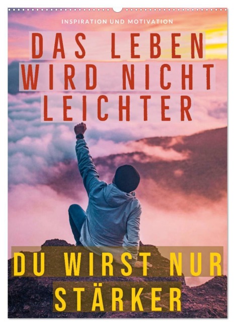 Dein monatlicher Motivationsschub: Das Leben wird nicht leichter, Du wirst nur stärker. (Wandkalender 2026 DIN A2 hoch), CALVENDO Monatskalender - Calvendo Calvendo