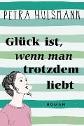 Cover-Bild zum Titel 'Glück ist, wenn man trotzdem liebt' von 'Petra Hülsmann'