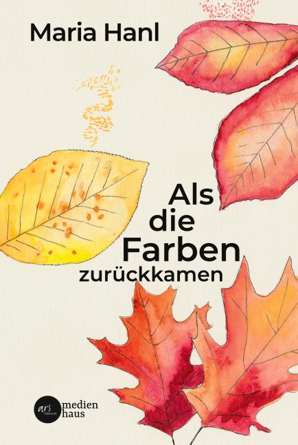 Als die Farben zurückkamen - Maria Hanl