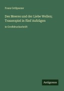 Cover-Bild zum Titel 'Des Meeres und der Liebe Wellen; Trauerspiel in fünf Aufzügen' von 'Franz Grillparzer'