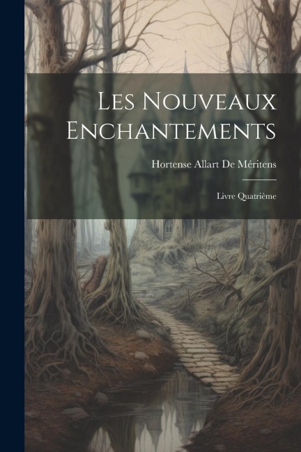 Les Nouveaux Enchantements - Hortense Allart De Méritens