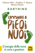 Cover-Bild zum Titel 'Earthing. Camminare a piedi nudi. L'energia della terra ti cura e guarisce' von 'Clinton Ober, Stephen T. Sinatra, Martin Zucker'
