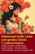 Cover-Bild zum Titel 'Siebenmal heiße Liebe und großes Glück: 7 Liebesromane' von 'Stella Burg, Thomas West, Grace Livingston Hill, Sidney Gardner, Leslie Garber'