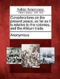 Cover-Bild zum Titel 'Considerations on the Present Peace, as Far as It Is Relative to the Colonies, and the African Trade.' von ''