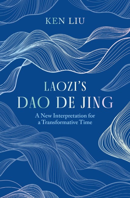 Laozi's Dao De Jing - Ken Liu