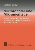 Mikroroboter und Mikromontage - Sergej Fatikow