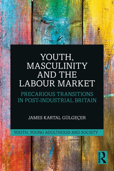 Youth, Masculinity and the Labour Market - James Kartal Gülgeçer