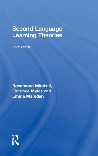 Second Language Learning Theories - Rosamond Mitchell, Emma Marsden, Florence Myles