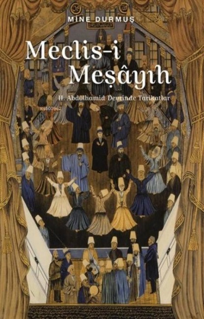 Meclis-i Mesayih 2. Abdülhamid Devrinde Tarikatlar - Mine Durmus