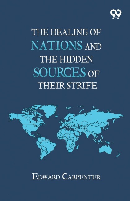 The Healing Of Nations And The Hidden Sources Of Their Strife - Edward Carpenter