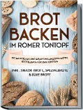 Cover-Bild zum Titel 'Brot backen im Römer Tontopf: Die leckersten und abwechslungsreichsten Brotrezepte für den Tontopf - inkl. Snack-Brote, Spezialbrote & süße Brote' von 'Paul Sandmann'