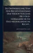Cover-Bild zum Titel 'De Ontwikkeling Van Den Rechtstoestand Der Vrouw Volgens Het Oud-germaansche En Oud-nederlandsche Recht...' von 'Jacob Cornelis Overvoorde'