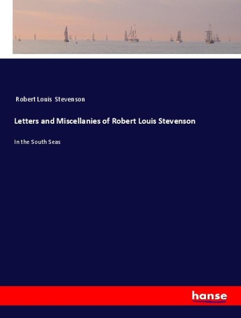 Letters and Miscellanies of Robert Louis Stevenson - Robert Louis Stevenson