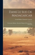 Cover-Bild zum Titel 'Dans le sud de Madagascar' von 'Louis Hubert Gonzalve Lyautey'