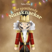 Cover-Bild zum Titel 'Der sprechende Nussknacker' von 'Felix Filla'