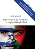 Israeliani e palestinesi. Le ragioni degli altri - Patrizia Fabbri