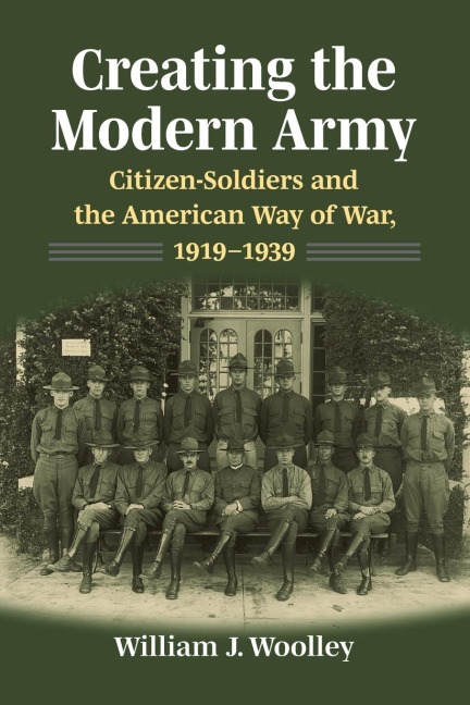 Creating the Modern Army - William J Woolley