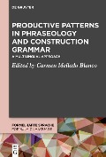 Productive Patterns in Phraseology and Construction Grammar - 