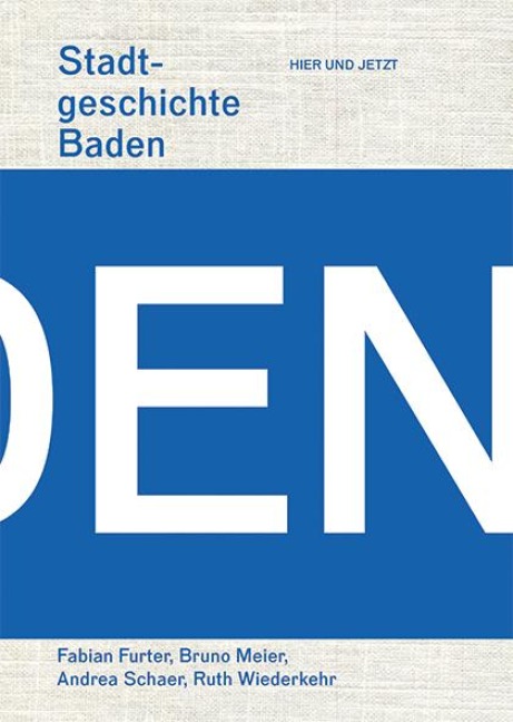Stadtgeschichte Baden - Fabian Furter, Bruno Meier, Andrea Schaer, Ruth Wiederkehr