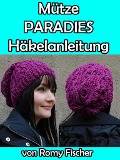 Cover-Bild zum Titel 'Mütze Paradies Häkelanleitung' von 'Romy Fischer'
